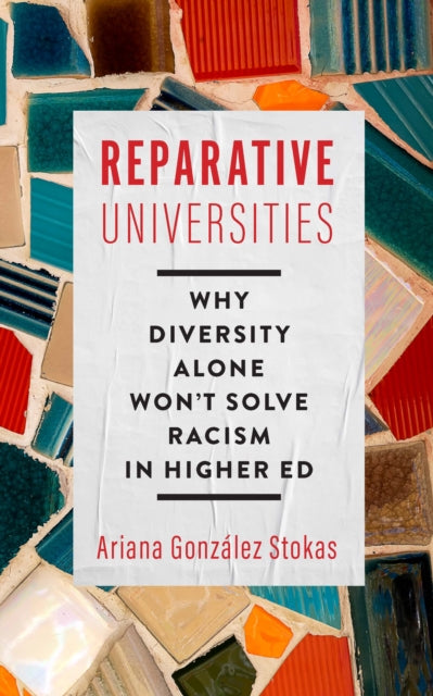 Book cover of: Reparative Universities. By: Ariana González Stokas