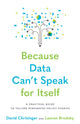 Book cover of: Because Data Can't Speak for Itself. By: David Chrisinger