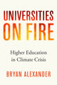 Book cover of: Universities on Fire. By: Bryan Alexander