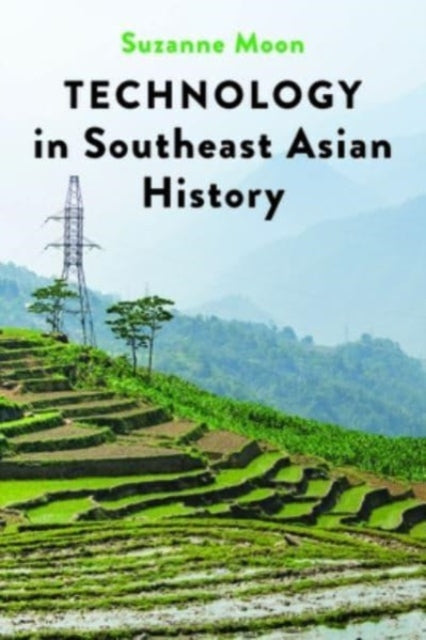 Book cover of: Technology in Southeast Asian History. By: Suzanne Moon