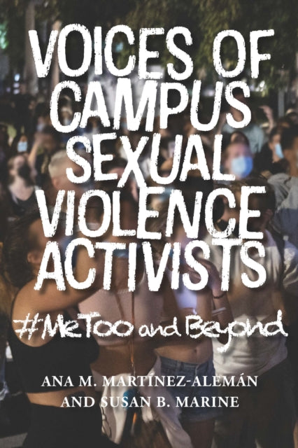 Book cover of: Voices of Campus Sexual Violence Activists. By: Ana M. Martínez-Alemán