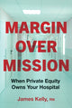 Book cover of: Margin over Mission. By: James Kelly