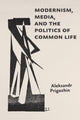 Book cover of: Modernism, Media, and the Politics of Common Life
