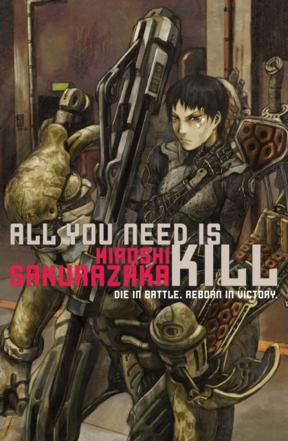 Book cover of: All You Need Is Kill. By: Hiroshi Sakurazaka