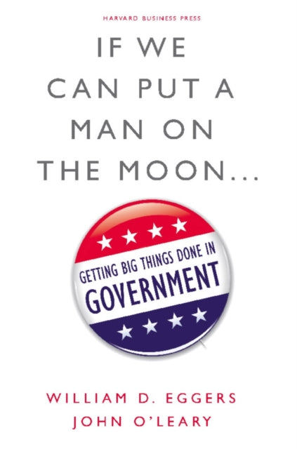 Book cover of: If We Can Put a Man on the Moon. By: William D. Eggers