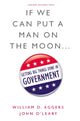 Book cover of: If We Can Put a Man on the Moon. By: William D. Eggers