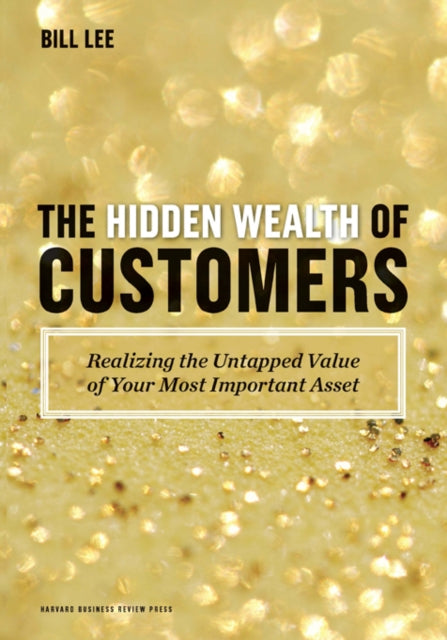 Book cover of: Hidden Wealth of Customers. By: William G. Lee