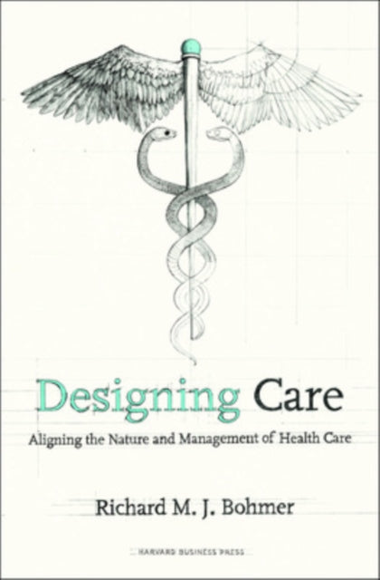 Book cover of: Designing Health Care. By: Richard M. J. Bohmer