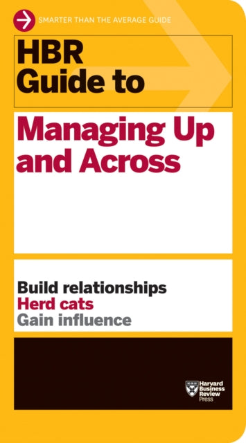 Book cover of: HBR Guide to Managing Up and Across (HBR Guide Series)