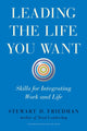 Book cover of: Leading the Life You Want. By: Stewart D. Friedman