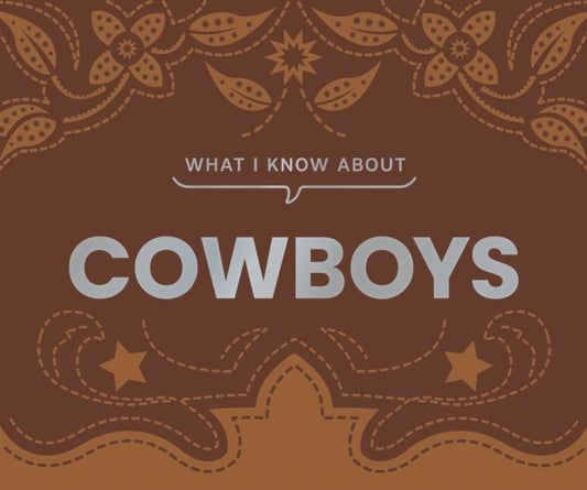 Book cover of: What I Know About Cowboys. By: Gibbs Gibbs Smith
