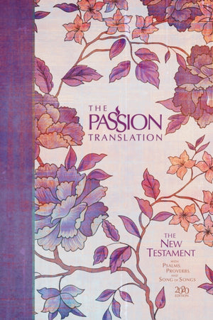 Passion Translation New Testament with Psalms Proverbs and Song of Songs (2020 Edn) Peony Hb
