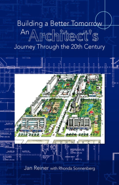 Book cover of: Building a Better Tomorrow an Architect's Journey Through the 20th Century. By: Jan Reiner