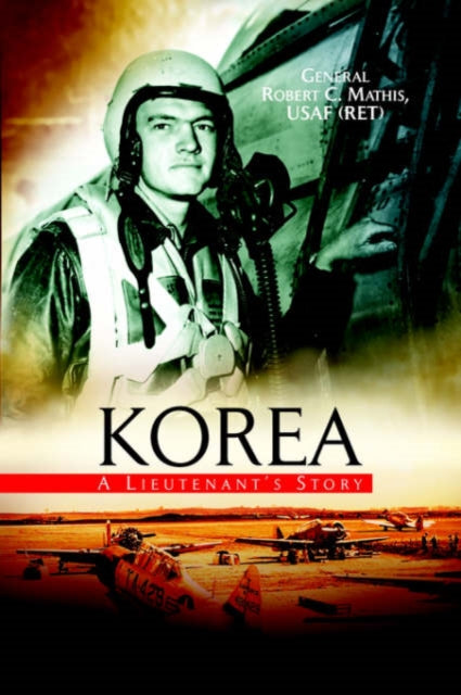 Book cover of: Korea. By: Robert C. Mathis, General Robert C., USAF (RET) Mathis
