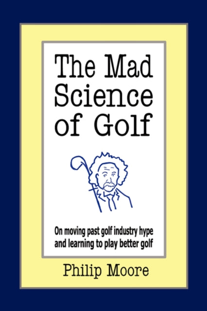 Book cover of: Mad Science of Golf. By: Philip Moore