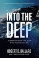 Book cover of: Into the Deep. By: Robert Ballard