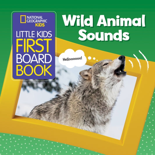 Book cover of: Little Kids First Board Book Wild Animal Sounds. By: National Geographic Kids Staff