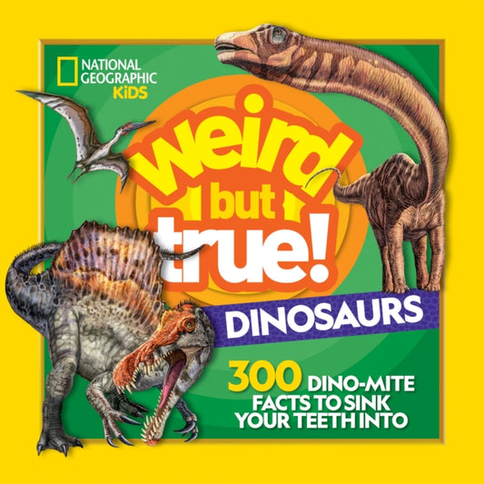 Book cover of: Weird But True Dinosaurs. By: National Geographic Kids