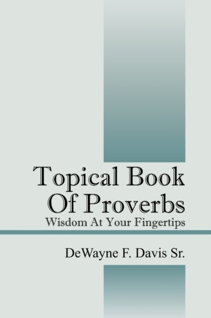 Book cover of: Topical Book of Proverbs. By: DeWayne F. Davis