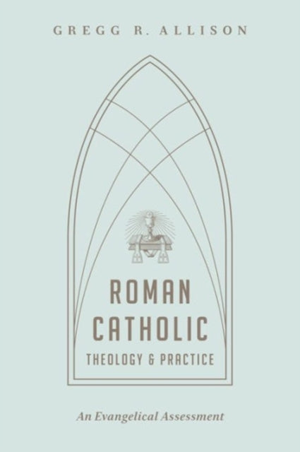 Book cover of: Roman Catholic Theology and Practice. By: Gregg R. Allison