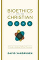 Book cover of: Bioethics and the Christian Life. By: David VanDrunen