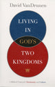 Book cover of: Living in God's Two Kingdoms. By: David VanDrunen