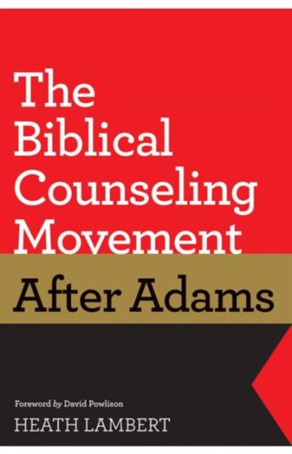 Book cover of: Biblical Counseling Movement after Adams. By: Heath Lambert