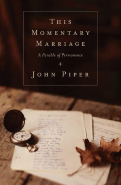 Book cover of: This Momentary Marriage. By: John Piper
