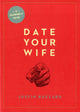 Book cover of: Date Your Wife. By: Justin Buzzard