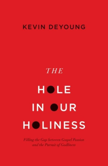 Book cover of: Hole in Our Holiness. By: Kevin DeYoung