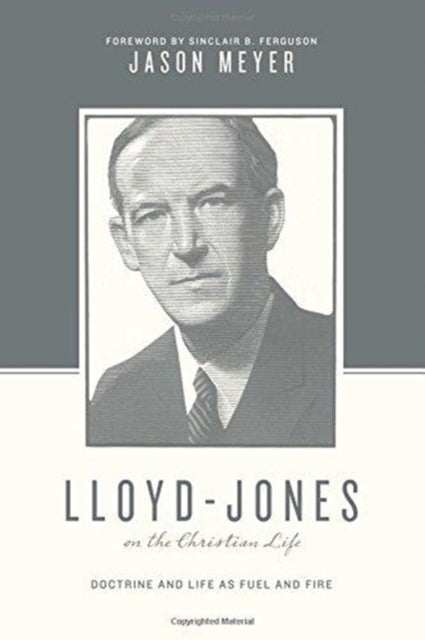 Book cover of: Lloyd-Jones on the Christian Life. By: Jason C. Meyer
