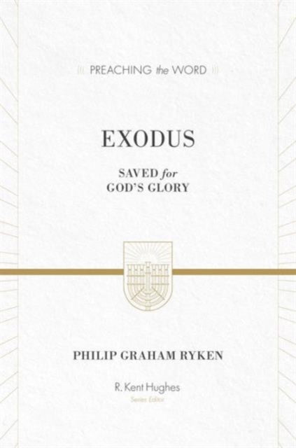 Book cover of: Exodus: Saved for God's Glory. By: Philip Graham Ryken