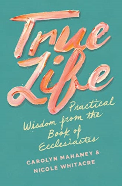 Book cover of: True Life. By: Carolyn Mahaney