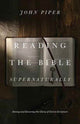 Book cover of: Reading the Bible Supernaturally. By: John Piper