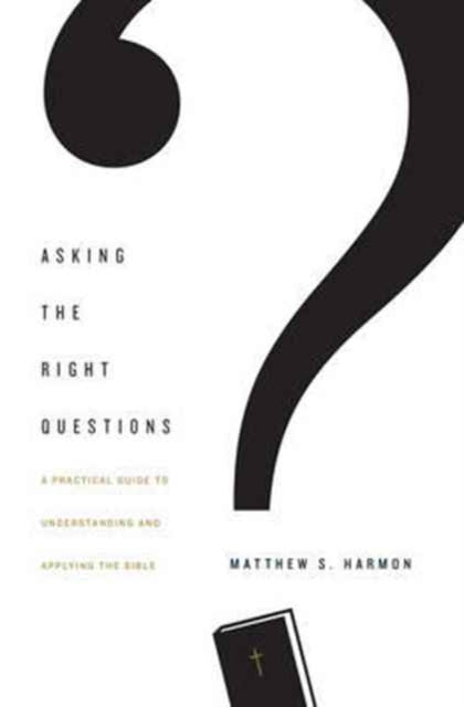 Book cover of: Asking the Right Questions. By: Matthew S. Harmon