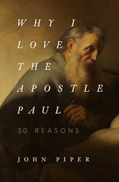 Book cover of: Why I Love the Apostle Paul. By: John Piper