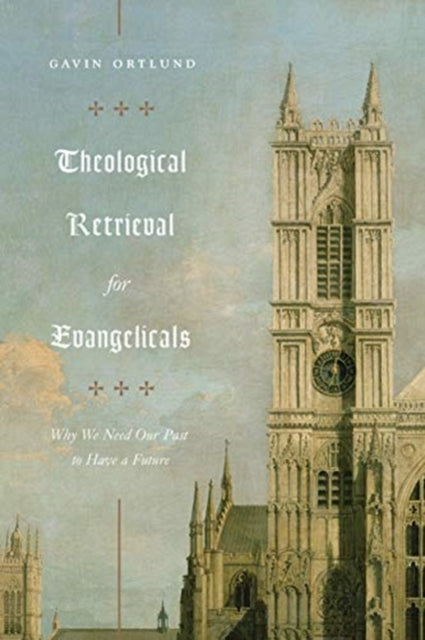 Book cover of: Theological Retrieval for Evangelicals. By: Gavin Ortlund