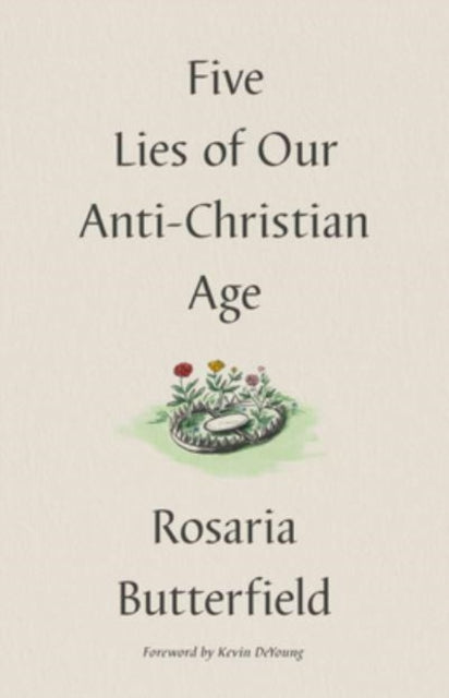 Book cover of: Five Lies of Our Anti-Christian Age. By: Rosaria Butterfield