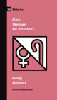 Book cover of: Can Women Be Pastors?. By: Greg Gilbert