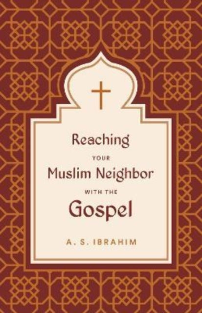 Book cover of: Reaching Your Muslim Neighbor with the Gospel. By: A. S. Ibrahim