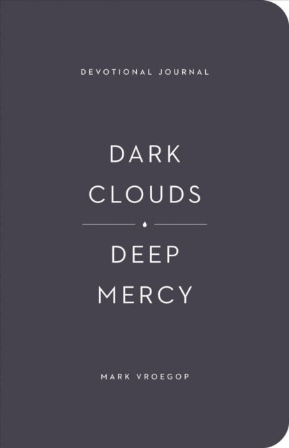Book cover of: Dark Clouds, Deep Mercy Devotional Journal. By: Mark Vroegop