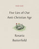 Book cover of: Five Lies of Our Anti-Christian Age Study Guide. By: Rosaria Butterfield