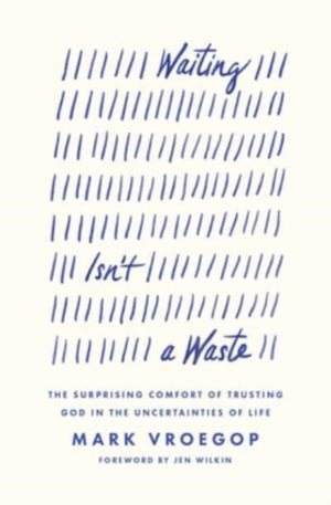 Waiting Isn't a Waste, The Surprising Comfort of Trusting God in the Uncertainties of Life