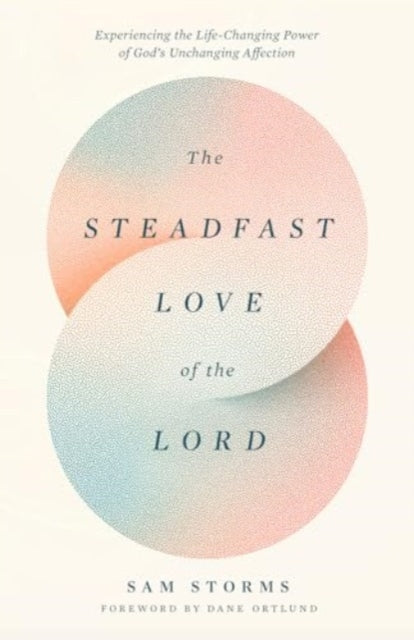 Book cover of: Steadfast Love of the Lord. By: Sam Storms