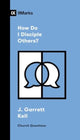 Book cover of: How Do I Disciple Others?. By: J. Garrett Kell