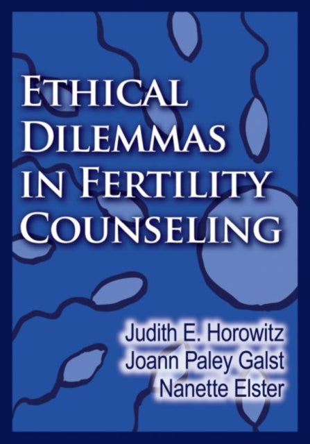 Book cover of: Ethical Dilemmas in Fertility Counseling. By: Judith E. Horowitz