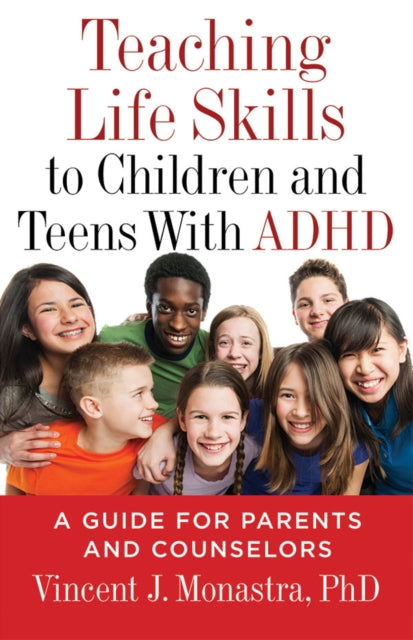 Book cover of: Teaching Life Skills to Children and Teens with ADHD. By: Vincent J. Monastra