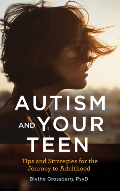 Book cover of: Autism and Your Teen. By: Blythe Grossberg