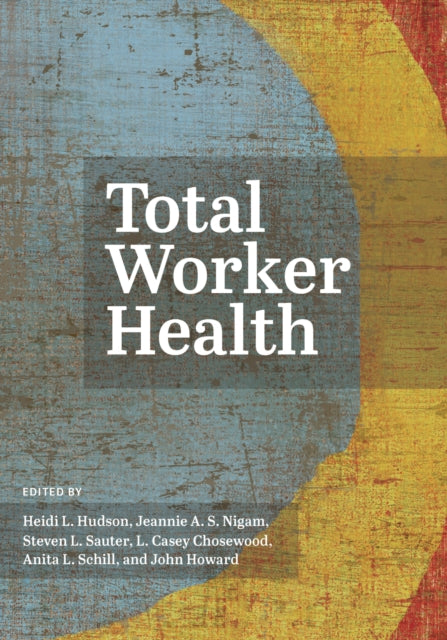 Book cover of: Total Worker Health. By: Heidi L. Hudson