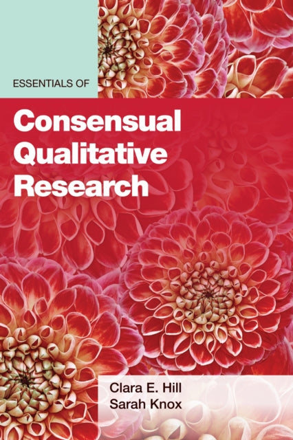 Book cover of: Essentials of Consensual Qualitative Research. By: Hill, Clara E.